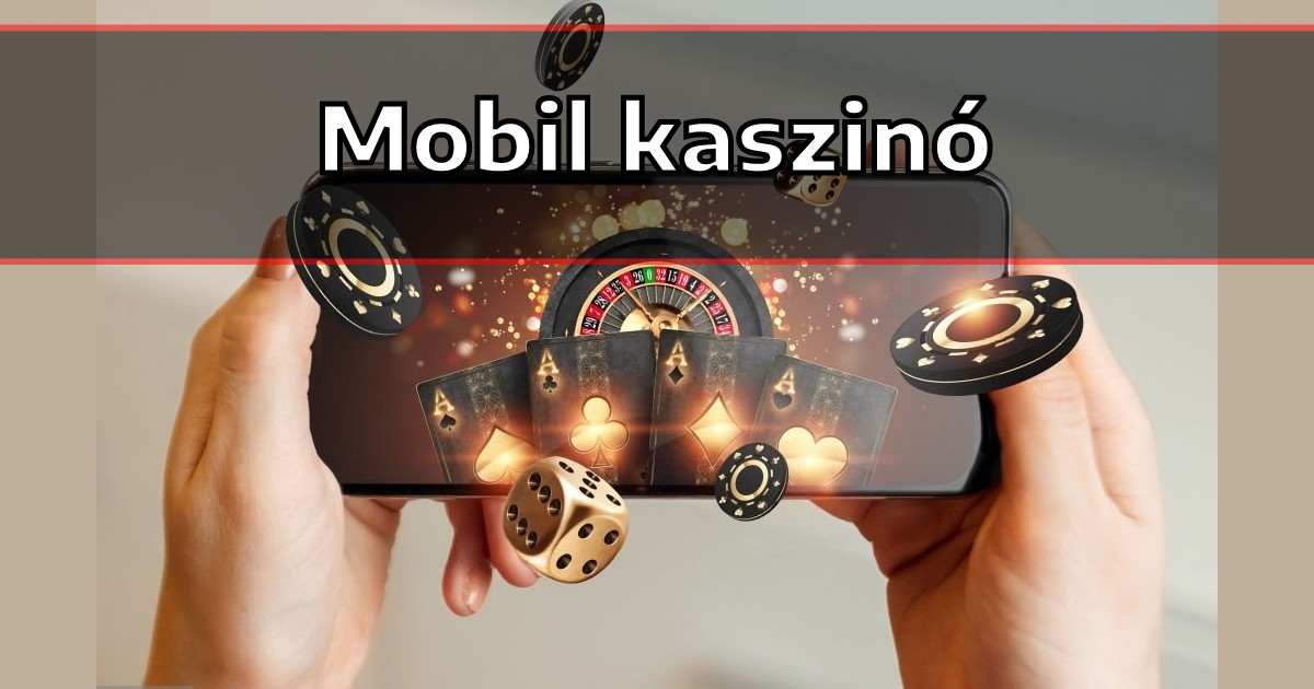 A legjobb mobil kaszinó – Élvezd a játékokat bárhol, bármikor!